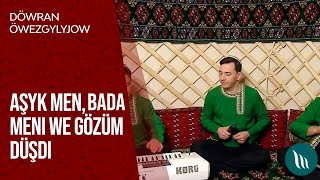 Döwran Öwezgylyjow - Aşyk men, Bada meni we Gözüm düşdi | 2020