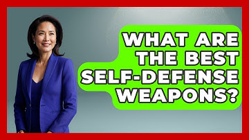 What Are The Best Self-Defense Weapons? - Survival Skills for Everyone