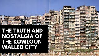 The Truth and Nostalgia of the Kowloon Walled City