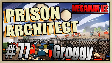Prison Architect - [MEGAMAX V2 - Part 77] - Groggy