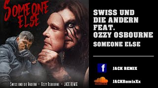 SWISS + DIE ANDERN feat. Ozzy Osbourne - Someone Else Remix 2023- JACK REMIX