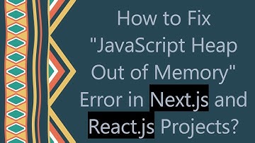 How to Fix "JavaScript Heap Out of Memory" Error in Next.js and React.js Projects?