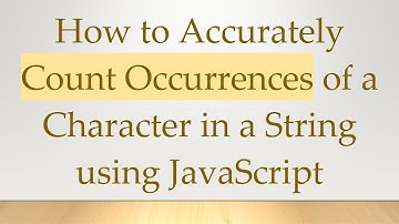 How to Accurately Count Occurrences of a Character in a String using JavaScript