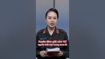 Xuyên đêm giải cứu 127 người mắc kẹt trong mưa lũ