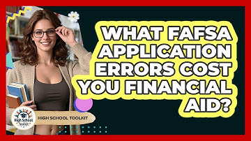What FAFSA Application Errors Cost You Financial Aid? - High School Toolkit