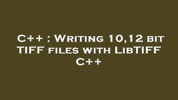 C++ : Writing 10,12 bit TIFF files with LibTIFF C++