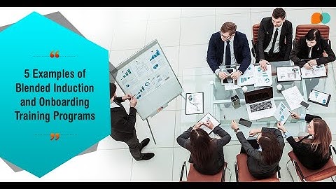 5 Examples of Blended Induction and Onboarding Training Programs