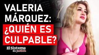 Valeria Márquez ¿Quién es culpable? | EL SISTEMA NEWS