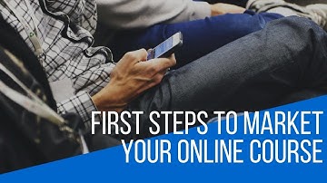 First Steps To Market Your Online Course