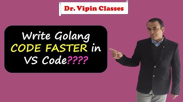 Golang Tutorials -40- | VSCode Write CODE FASTER for Golang | Dr Vipin Classes