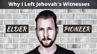 Why I Left Jehovah's Witnesses - Former Elder / Pioneer