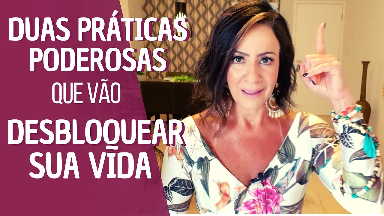 DUAS PRÁTICAS PODEROSAS QUE VÃO DESBLOQUEAR SUA VIDA!