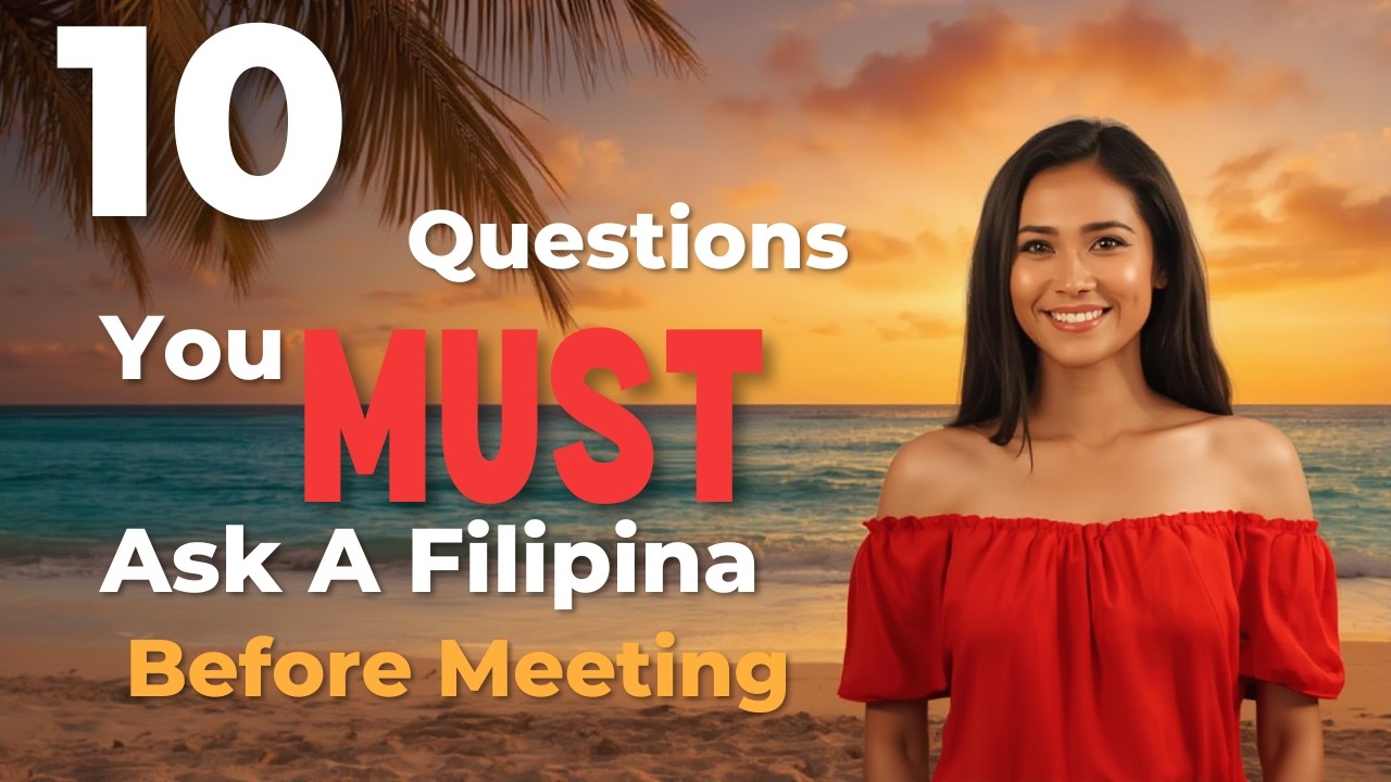 10 Questions You MUST Ask a Filipina Before Meeting Her in Person