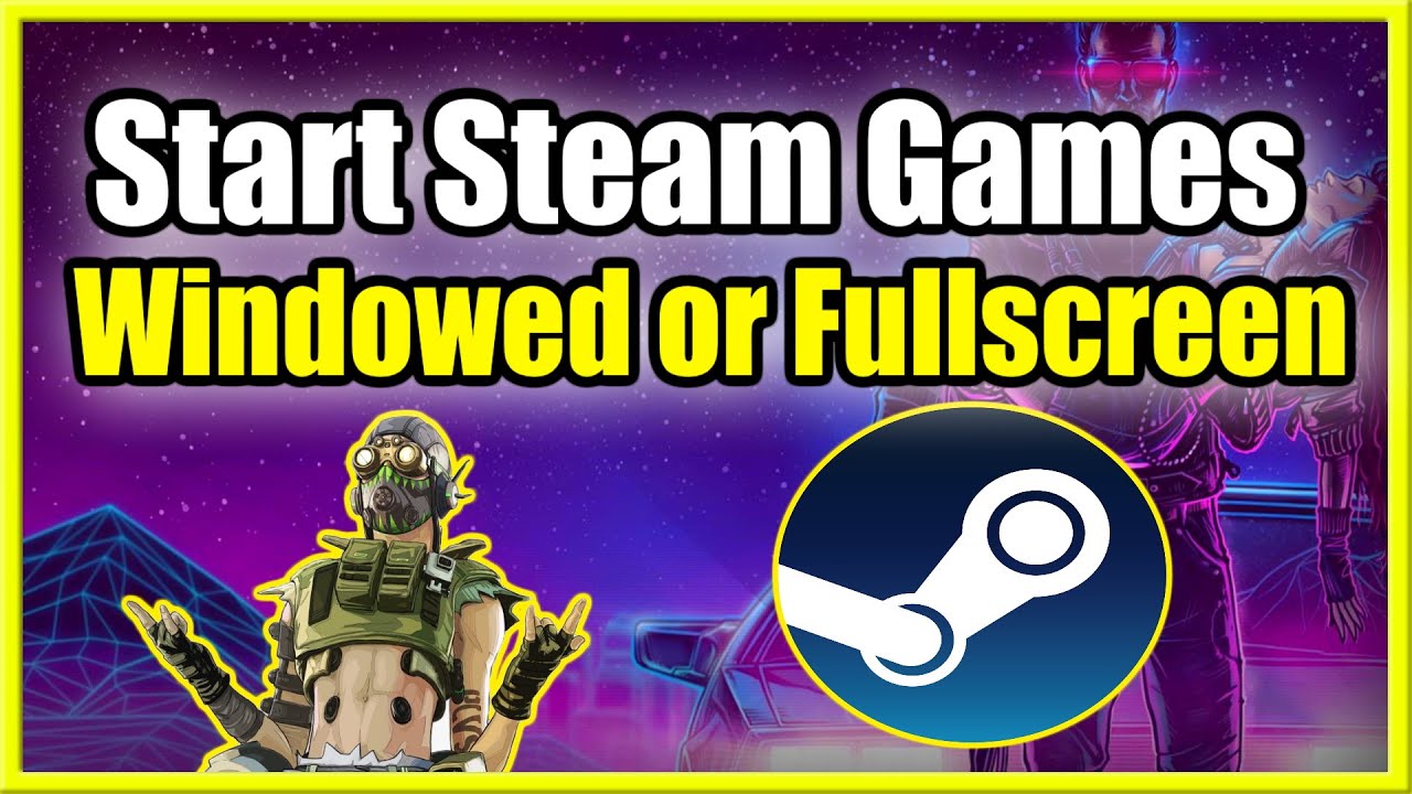 How to make Steam Games Windowed/Full-screen - Without a Program