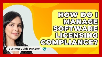 How Do I Manage Software Licensing Compliance? - BusinessGuide360.com