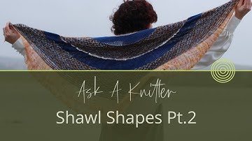 Ask A Knitter Ep.26 | Pros and Cons of Different Shawl Shapes Pt. 2 #knitting