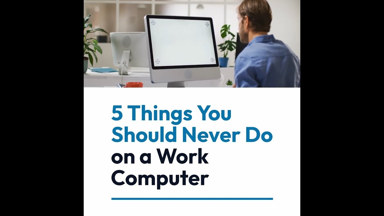 5 Things You Should Never Do On A Work Computer - YouTube
