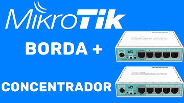 COMO CONFIGURAR BORDA COM MIKROTIK E CONCENTRADOR COM MIKROTIK NA PRATICA VIDEO AULA