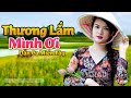 Thương Lắm Mình Ơi - LK Dân Ca Miền Tây 2021, Nhạc Trữ Tình Quê Hương Chọn Lọc - Dân Ca Miền Tây