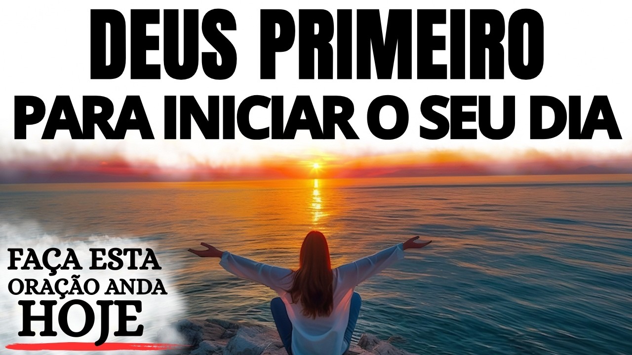 ORAÇÃO DA MANHÃ | DEUS PRIMEIRO PARA INICIAR O SEU DIA COM PAZ E DIREÇÃO