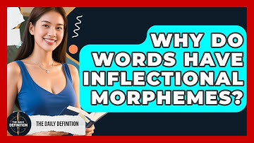 Why Do Words Have Inflectional Morphemes? - The Daily Definition