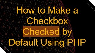 How to Make a Checkbox Checked by Default Using PHP