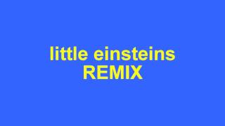 Little Einsteins Theme Song Remix