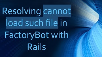Resolving cannot load such file in FactoryBot with Rails