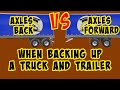 Axles Back VS Axles Forward, which is best for backing a truck and trailer