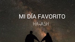 MI DÍA FAVORITO | HA-ASH ✨ LETRA