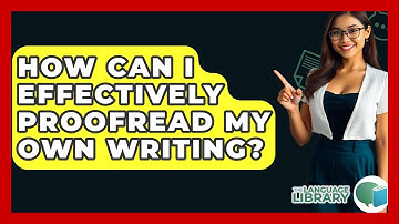 How Can I Effectively Proofread My Own Writing? - The Language Library