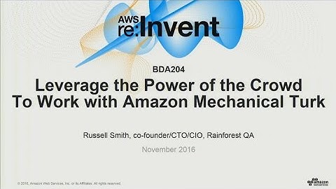 AWS re:Invent 2016: Leverage the Power of the Crowd To Work with Amazon Mechanical Turk (BDA204)