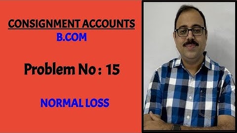 Consignment accounts - B.com - Problem no 15 - Normal loss