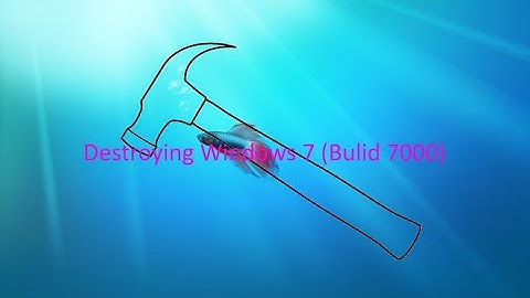 Destroying Windows 7 (Build 7000)