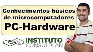 Conhecimentos básicos de microcomputadores PC Hardware Informática Instituto Consulplan #consulplan