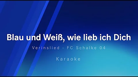 Blau und Weiß wie lieb ich Dich   (Schalke 04  Vereinslied - Karaoke)