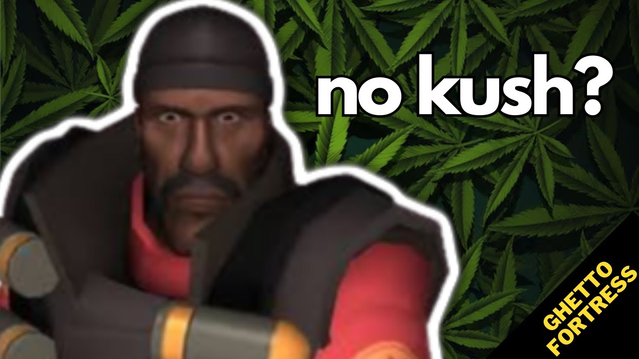 they stole demoman's kush :(