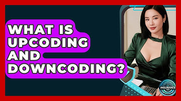 What Is Upcoding And Downcoding? - InsuranceGuide360.com