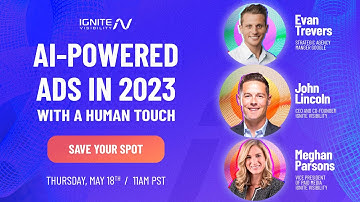 AI-Powered Ads in 2023 with a Human Touch (Ignite Visibility and Google FREE Webinar)