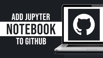How to Add Jupyter Notebook to Github (Tutorial)