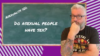 ASEXUALITY 101: Do asexual people have sex?