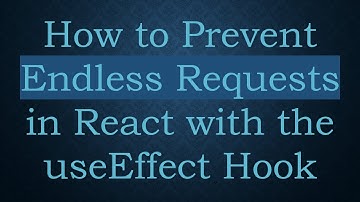 How to Prevent Endless Requests in React with the useEffect Hook