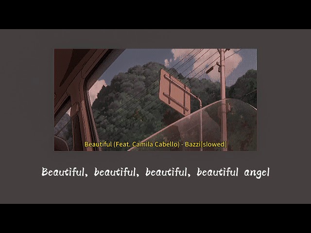 Beautiful (Feat. Camila Cabello) - Bazzi[slowed]
