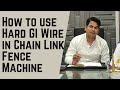 How to use Hard GI Wire in Chain Link Fence Machine - Dilip Shrivastava