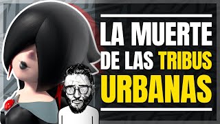La DESAPARICIÓN de las TRIBUS URBANAS