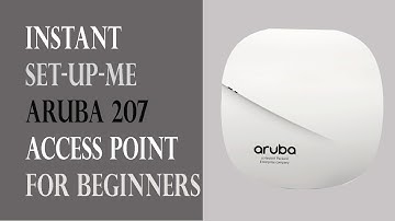 Setting Up Aruba 207 Instant Access Point for Beginners