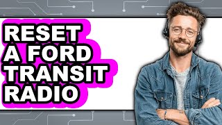 How to Reset a Ford Transit Radio (Only Way)