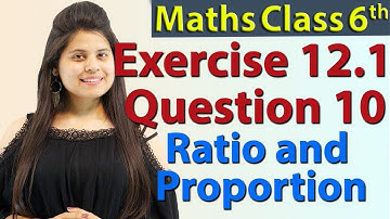 Q 10 - Ex 12.1 - Ratio and Proportion - NCERT Maths Class 6th - Chapter 12