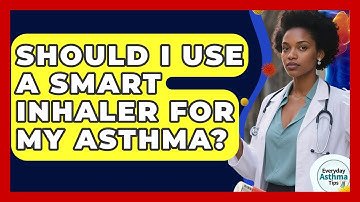 Should I Use A Smart Inhaler For My Asthma? - Everyday Asthma Tips