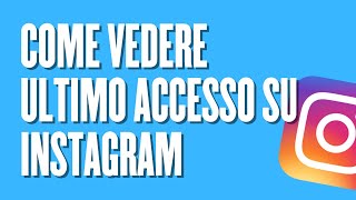 Come vedere ultimo accesso Instagram